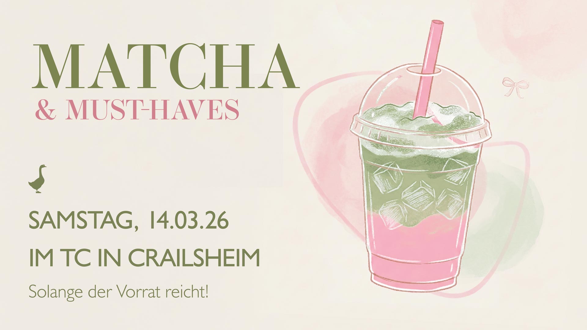 Illustrierter Flyer für die Veranstaltung Matcha & Must-Haves. Zeigt ein grünes und rosafarbenes Eisgetränk mit einem Strohhalm. Der Text enthält Details zur Veranstaltung: Samstag, 14.03.26, bei TC in Crailsheim. Sanfte Pastellfarben, Vogel-Symbol und deutsche Note.