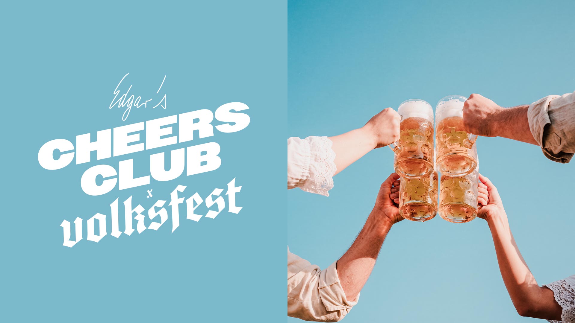 Geteiltes Bild: Auf der linken Seite ist in fetter weißer Schrift auf blauem Hintergrund „Edgars Cheers Club x Volksfest“ zu lesen. Auf der rechten Seite sind vier Hände zu sehen, die vor einem strahlend blauen Himmel große Bierkrüge anstoßen.